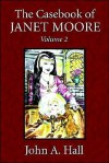 The Casebook of Janet Moore: Volume 2 - John A. Hall