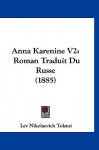 Anna Karenine V2: Roman Traduit Du Russe (1885) - Leo Tolstoy