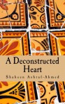 A Deconstructed Heart - Shaheen Ashraf-Ahmed