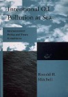 Intentional Oil Pollution at Sea: Environmental Policy and Treaty Compliance - Ronald B. Mitchell