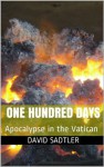 ONE HUNDRED DAYS: Apocalypse in the Vatican - David Sadtler