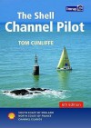 The Shell Channel Pilot: South Coast of England, North Coast of France and the Channel Islands - Tom Cunliffe