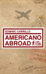 Americano Abroad: a year of travel in stories - Dominic Carrillo