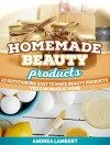 Homemade Beauty Products: 22 Outstanding Easy to Make Beauty Products You Can Make at Home (Homemade Beauty Products, Beauty Products, Beauty Products books) - Andrea Lambert