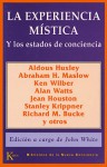 La experiencia mística: los estados de conciencia - John White, Aldous Huxley, Abraham Harold Maslow, Ken Wilber, David Rosenbaum, Alan Wilson Watts