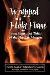 Wrapped in a Holy Flame: Teachings and Tales of the Hasidic Masters - Zalman Schachter Shalomi, Nataniel M. Miles-Yepez