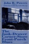 The Junk-Drawer Corner-Store Front-Porch Blues - John R. Powers