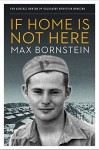 If Home Is Not Here (The Azrieli Series of Holocaust Survivor Memoirs) - Max Bornstein