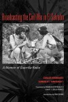 Broadcasting the Civil War in El Salvador: A Memoir of Guerrilla Radio - Carlos Henriquez Consalvi, Charles Leo Nagle V, A.L. Prince, Erik Ching