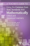 A Teacher's Guide to Using the Common Core State Standards with Mathematically Gifted and Advanced Learners - Susan Johnsen, Susan Assouline, Gail Ryser