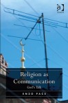 Religion as Communication: God's Talk - Enzo Pace