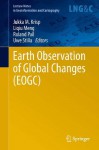 Earth Observation of Global Changes (EOGC) (Lecture Notes in Geoinformation and Cartography) - Jukka M. Krisp, Liqiu Meng, Roland Pail, Uwe Stilla