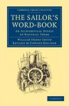 The Sailor's Word-Book: An Alphabetical Digest of Nautical Terms - William Henry Smyth, Edward Belcher