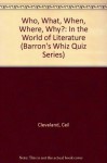 Who, What, When, Where, Why?: In the World of Literature (Barron's Whiz Quiz Series) - Ceil Cleveland