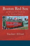 Boston Red Sox: An Interactive Guide to the World of Sports - Tucker Elliot, Black Mesa Publishing