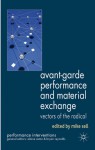 Avant-Garde Performance and Material Exchange: Vectors of the Radical (Performance Interventions) - Mike Sell