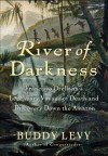 River of Darkness: Francisco Orellana's Legendary Voyage of Death and Discovery Down the Amazon - Buddy Levy