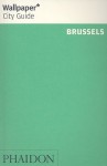 Wallpaper City Guide: Brussels ("Wallpaper*" City Guides) - Wallpaper Magazine, Wallpaper Magazine