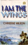 I am the wings - Christine Wilson