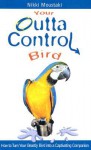 Your Outta Control Bird - Nikki Moustaki