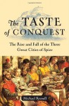 The Taste of Conquest: The Rise and Fall of the Three Great Cities of Spice - Michael Krondl