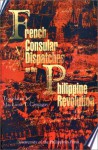 French Consular Dispatches on the Philippine Revolution - Maria Luisa T. Camagay