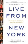 Live From New York, an Uncensored History of Saturday Night Live As Told By Its Stars, Writers, and Guests - Tom Shales, James Andrew Miller