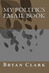 My Politics Email Book - Bryan Clark