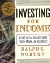 Investing for Income: A Bond Mutual Fund Approach to High-Return, Low-Risk Profits - Ralph Norton