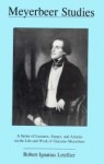 Meyerbeer Studies: A Series of Lectures, Essays, and Articles on the Life and Work of Giacomo Meyerbeer - Robert Ignatius Letellier