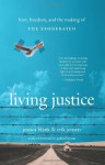 Living Justice: Love, Freedom, and the Making of The Exonerated - Jessica Blank, Erik Jensen