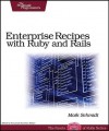 Enterprise Recipes with Ruby and Rails - Maik Schmidt