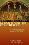 The Power to Comprehend with All the Saints: The Formation and Practice of a Pastor-Theologian - Wallace M. Alston Jr., Cynthia A. Jarvis