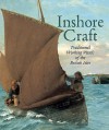 Inshore Craft: Traditional Working Vessels of the British Isles - Basil Greenhill