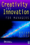 Creativity and Innovation for Managers - Brian Clegg