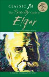 The Classic FM Friendly Guide to Elgar - Tim Lihoreau