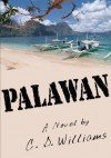 PALAWAN:A Novel by - C. D. Williams