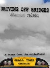 Driving Off Bridges (Small Town Ghosts) - Shannon Celebi