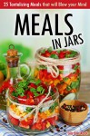 Meals in Jars: 25 Tantalizing Meals that will Blow your Mind - Gordon Rock