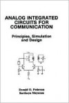 Analog Integrated Circuits for Communication Analog Integrated Circuits for Communication: Principles, Simulation and Design Principles, Simulation an - Donald O. Pederson, Kartikeya Mayaram