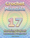 Crochet Mandala: 17 Amazing Crochet Mandala Projects: (Crochet Mandala Patterns, Crochet for Beginners) (Crochet Books Patterns, Cute And Easy Crochet) - Carol O'Connor