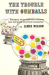 The Trouble with Gumballs: The Story of an Expensive Venture into Free Enterprise - James Nelson