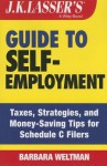 J.K. Lasser's Guide to Self-Employment: Taxes, Tips, and Money-Saving Strategies for Schedule C Filers - Barbara Weltman