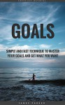 Goals: Simple And Fast Technique To Master Your Goals And Get What You Want (The Habits, Mindset, Psychology, And Health Principles Of Success Book 2) - James Parker