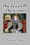 The Jewels of the Crown - Pamela Hillan, Penelope Dyan, John Weigand
