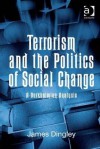 Terrorism and the Politics of Social Change: A Durkheimian Analysis - James Dingley