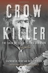 Crow Killer, New Edition: The Saga of Liver-Eating Johnson - Raymond W. Thorp Jr., Robert Bunker