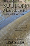 History of the Town of Sutton Massachusetts from 1704 to 1876 - Lisa Shea