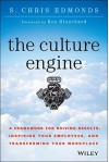 The Culture Engine: A Framework for Driving Results, Inspiring Your Employees, and Transforming Your Workplace - S. Chris Edmonds