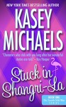 Stuck in Shangri-La (The Trouble With Men Series Book 1) - Kasey Michaels